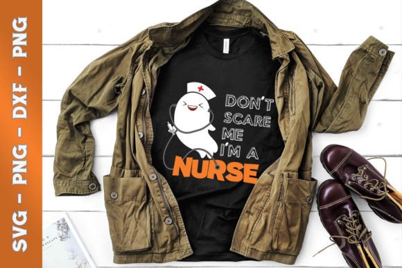 Don't Scare Me I'm a Nurse Graphics for T-Shirt Designs