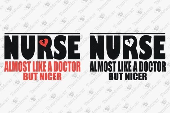 Nurse Almost Like a Doctor but Nicer Graphics for T-Shirt Designs