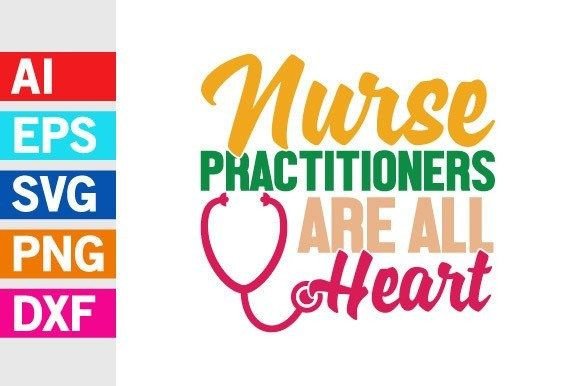 Nurse Practitioners Are All Heart Graphics for T-Shirt Designs